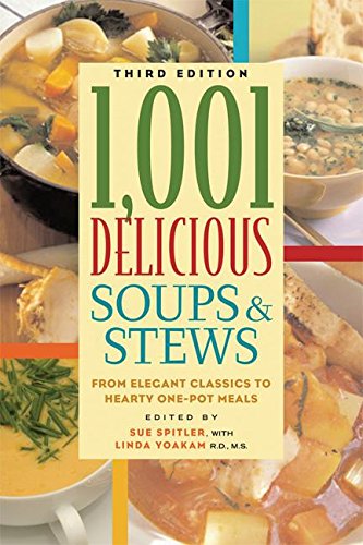 1,001 Delicious Soups and Stews: From Elegant Classics to Hearty One-Pot Meals by R.D. Linda R. Yoakam