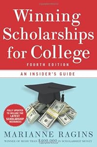 Winning Scholarships for College, Fourth Edition: An Insider's Guide by Marianne Ragins