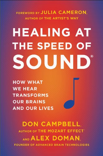 Healing at the Speed of Sound: How What We Hear Transforms Our Brains and Our Lives by Don Campbell
