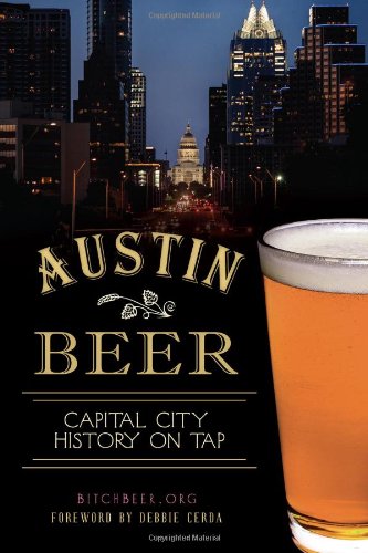 Austin Beer:: Capital City History on Tap (American Palate) by BitchBeer.org