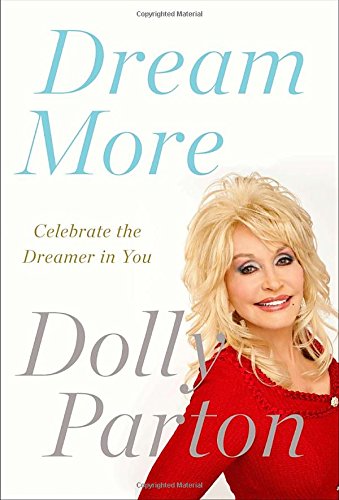 Dream More: Celebrate the Dreamer in You by Dolly Parton