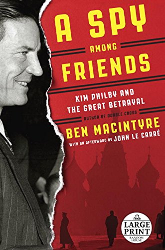 A Spy Among Friends: Kim Philby and the Great Betrayal by Ben Macintyre