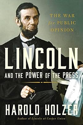 Lincoln and the Power of the Press: The War for Public Opinion