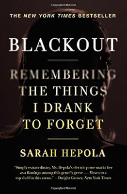 Blackout: Remembering the Things I Drank to Forget