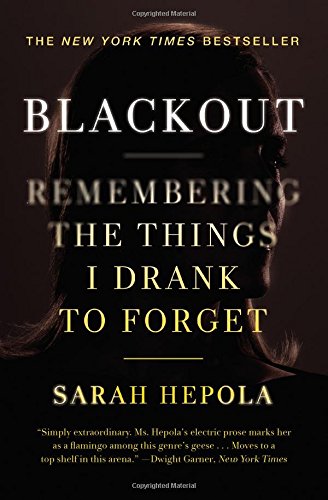 Blackout: Remembering the Things I Drank to Forget by Sarah Hepola