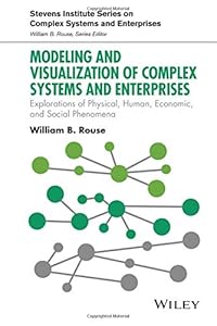 Modeling and Visualization of Complex Systems and Enterprises: Explorations of Physical, Human, Economic, and Social Phenomena
