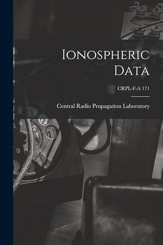Ionospheric Data; CRPL-F-A 171 by Central Radio Propagation Laboratory