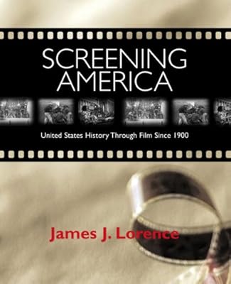 Screening America: United States History Through Film Since 1900