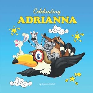 Celebrating Adrianna: Personalized Book for Baby Shower Gifts, Baby Gifts & Toddler Books (Celebrating: Personalized Book for Baby Girl & Boy, Toddler, Showers, Birthdays) by Suzanne Marshall