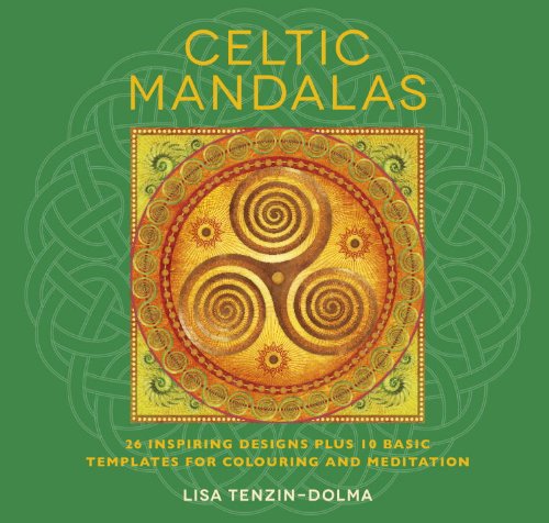 Celtic Mandalas: 32 Inspiring Designs for Colouring and Meditation by Lisa Tenzin-Dolma
