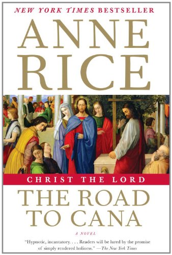Christ the Lord: The Road to Cana (Life of Christ) by Anne Rice