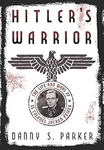 Hitler's Warrior: The Life and Wars of SS Colonel Jochen Peiper