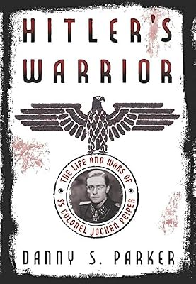 Hitler's Warrior: The Life and Wars of SS Colonel Jochen Peiper