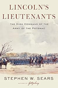 Lincoln's Lieutenants: The High Command of the Army of the Potomac
