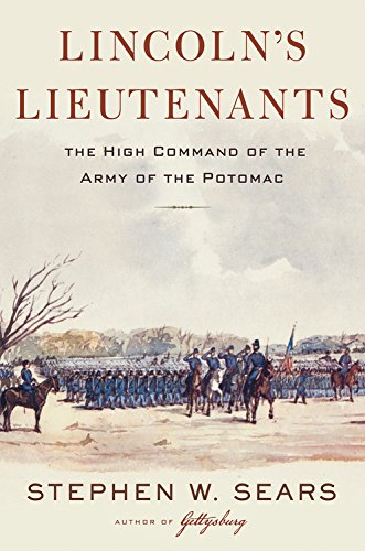 Lincoln's Lieutenants: The High Command of the Army of the Potomac by Stephen W Sears