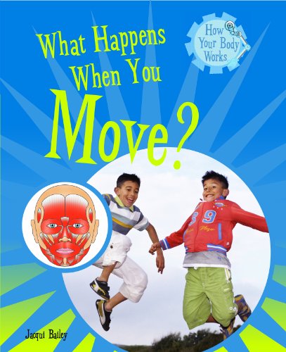 What Happens When You Move? (How Your Body Works) by Jacqui Bailey