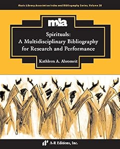 Spirituals: A Multidisciplinary Bibliography for Research and Performance by Kathleen A. Abromeit