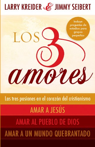 Los 3 amores: Las tres pasiones en el coraz?n del cristianismo: by Larry Kreider