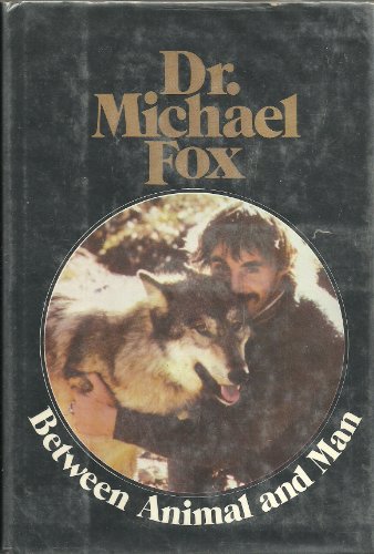 Between Animal and Man by Michael W Fox