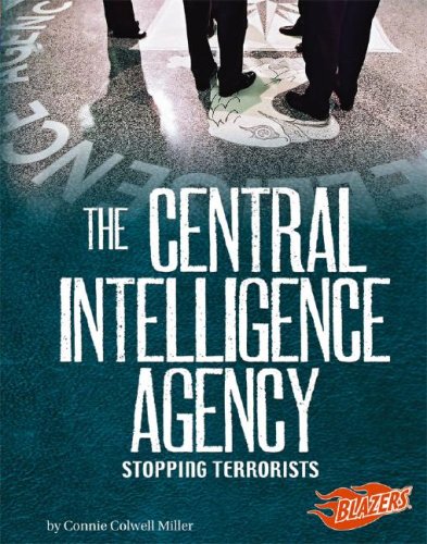 The Central Intelligence Agency: Stopping Terrorists by Connie Colwell Miller