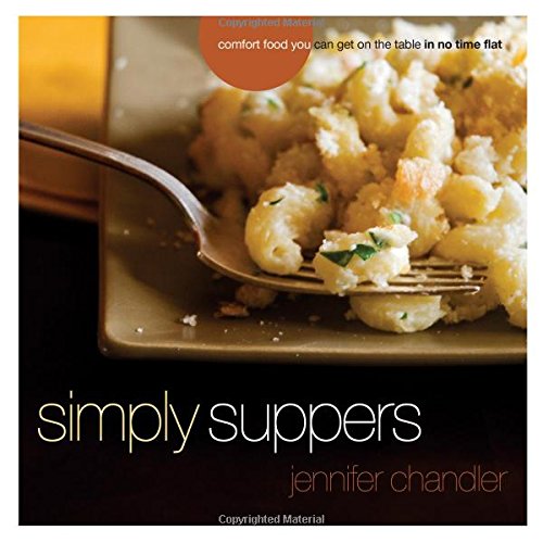 Simply Suppers: Easy Comfort Food Your Whole Family Will Love by Jennifer Chandler