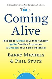 Coming Alive: 4 Tools to Defeat Your Inner Enemy, Ignite Creative Expression, and Unleash Your Soul's Potential