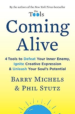 Coming Alive: 4 Tools to Defeat Your Inner Enemy, Ignite Creative Expression, and Unleash Your Soul's Potential