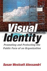 Visual Identity: Promoting and Protecting the Public Face of an Organization by Susan Westcott Alessandri