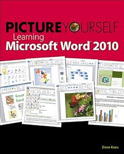 Picture Yourself Learning Microsoft Word 2010