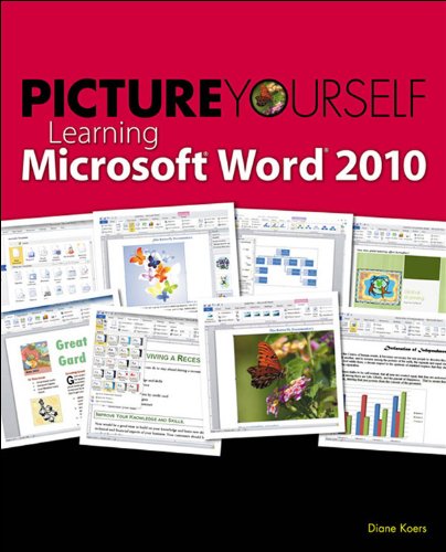 Picture Yourself Learning Microsoft Word 2010 by Diane Koers