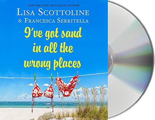 I've Got Sand In All the Wrong Places by Lisa Scottoline
