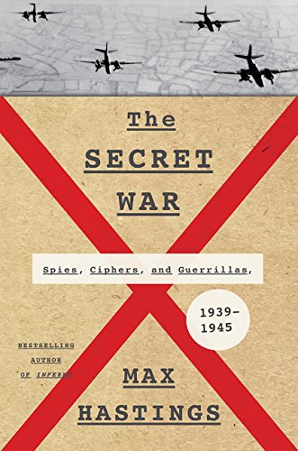 The Secret War: Spies, Ciphers, and Guerrillas, 1939-1945 by Max Hastings