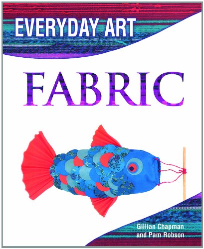 Making Art with Fabric (Everyday Art) by Gillian Chapman