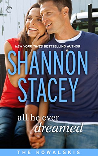 All He Ever Dreamed: Book Six of The Kowalskis by Shannon Stacey