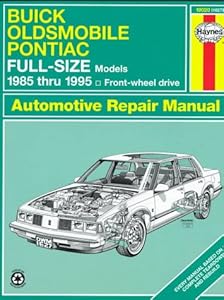 Buick Oldsmobile Pontiac Full-Size Models 1985 thru 1995 Front Wheel Drive Automotive Repair Manual (Haynes Repair Manual Series)