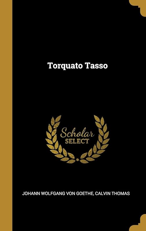 Torquato Tasso by Calvin Thomas Joha Wolfgang von Goethe