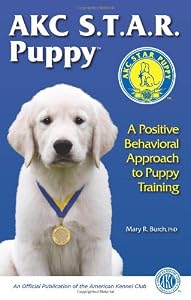 AKC STAR Puppy: A Positive Behavioral Approach to Puppy Training by Mary Burch