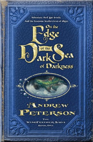On the Edge of the Dark Sea of Darkness: Adventure. Peril. Lost Jewels. And the Fearsome Toothy Cows of Skree. (The Wingfeather Saga) by Andrew Peterson