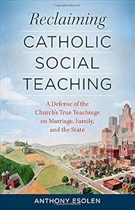 Reclaiming Catholic Social Teaching