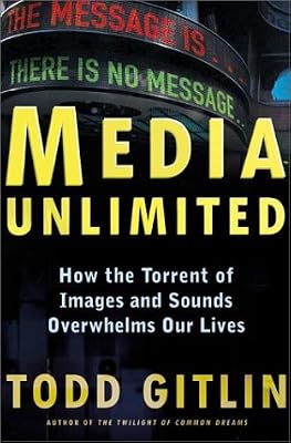 Media Unlimited: How the Torrent of Images and Sounds Overwhelms Our Lives