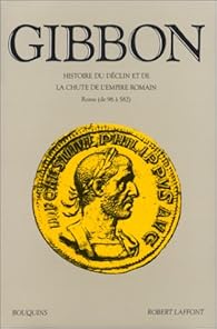 Histoire du déclin et de la chute de l'empire romain, Tome 1 : Rome de 96 à 582 par Gibbon