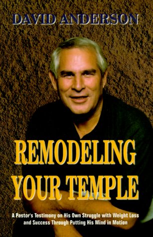 Remodeling Your Temple by David Anderson