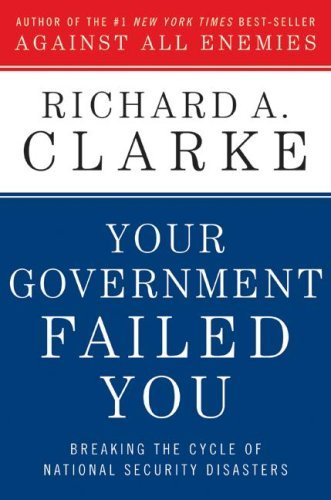 Your Government Failed You by Richard A. Clarke