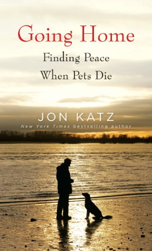 Going Home: Finding Peace When Pets Die by Jon Katz