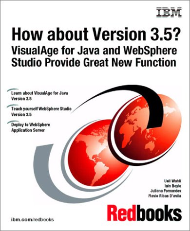 How About Version 3.5? Visualage for Java and Websphere Studio Provide Great New Function by IBM Redbooks