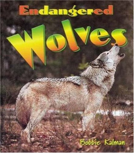 Endangered Wolves (Earth's Endangered Animals) by Bobbie Kalman