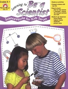 Learning to Be a Scientist (Science Works for Kids Series)