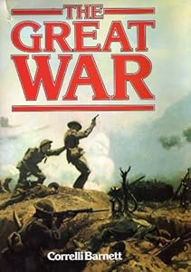 The Great War by Correlli Barnett