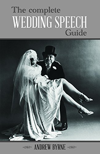 The Complete Wedding Speech Guide by Andrew Byrne