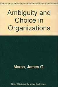 Ambiguity and choice in organizations